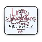 FRIENDS LOVE LAUGHTER PIN BADGE